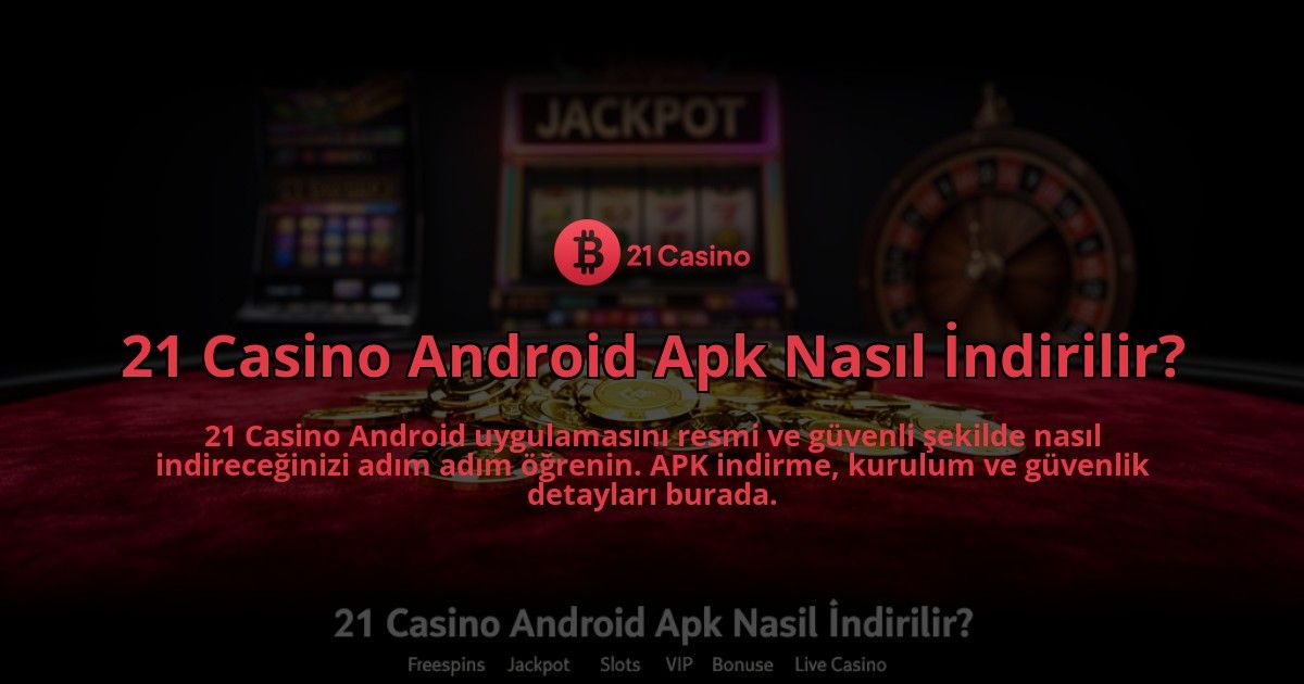 21-Casino-Android-Apk-Nasil-Indirilir-overlay-1784387564.jpg