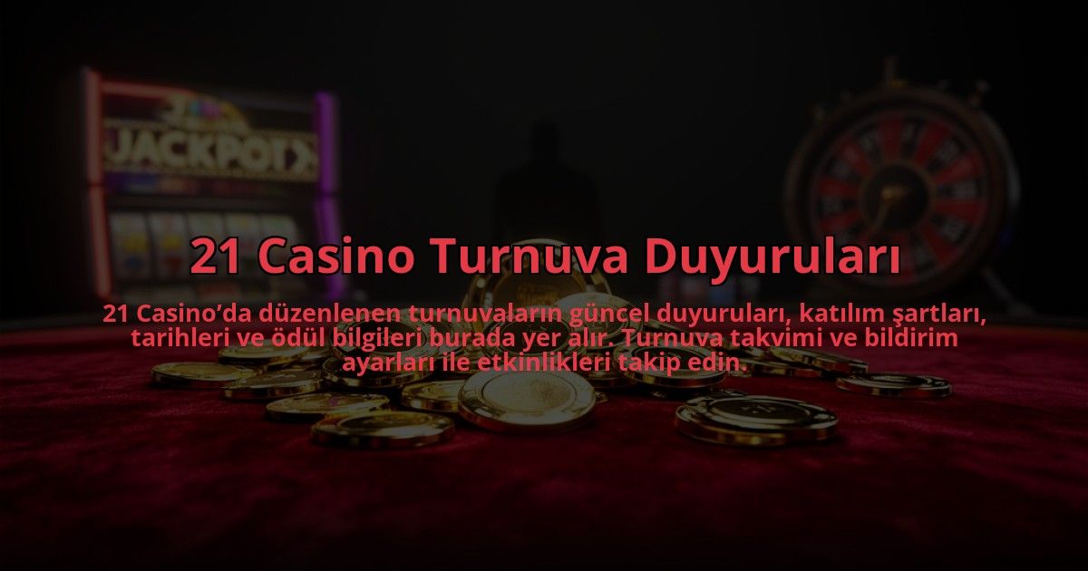 21-Casino-Turnuva-Duyurulari-overlay-1784474647.jpg