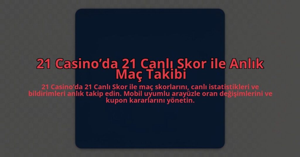 21-Casinoda-21-Canli-Skor-ile-Anlik-Mac-Takibi-overlay-1784402640.jpg