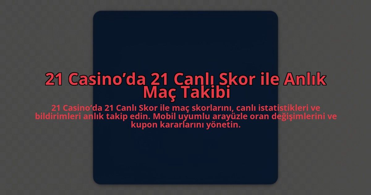 21-Casinoda-21-Canli-Skor-ile-Anlik-Mac-Takibi-overlay-1784402640.jpg