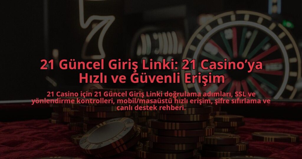 21-Guncel-Giris-Linki-21-Casinoya-Hizli-ve-Guvenli-Erisim-overlay-1784384894.jpg