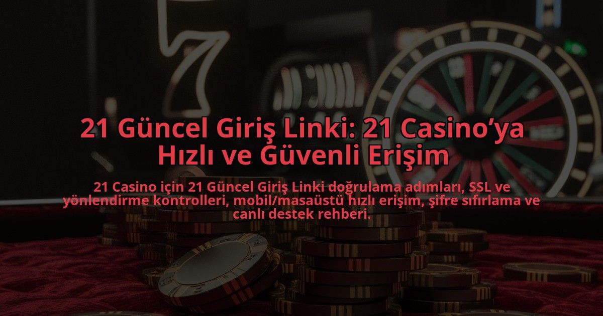 21-Guncel-Giris-Linki-21-Casinoya-Hizli-ve-Guvenli-Erisim-overlay-1784384894.jpg
