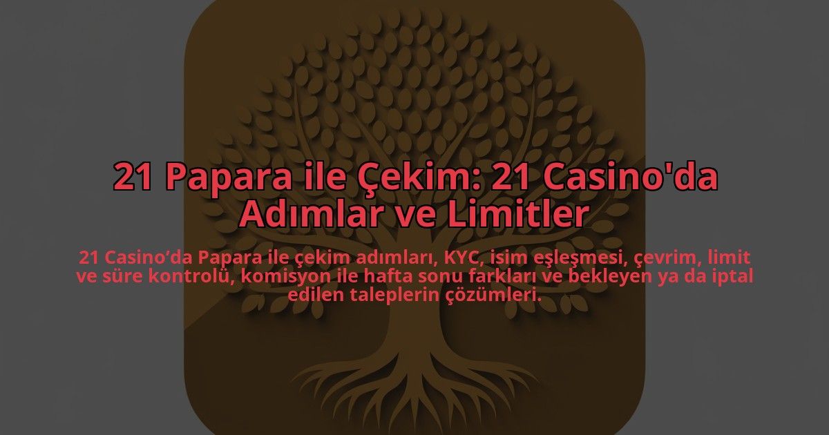 21-Papara-ile-Cekim-21-Casinoda-Adimlar-ve-Limitler-overlay-1784404176.jpg