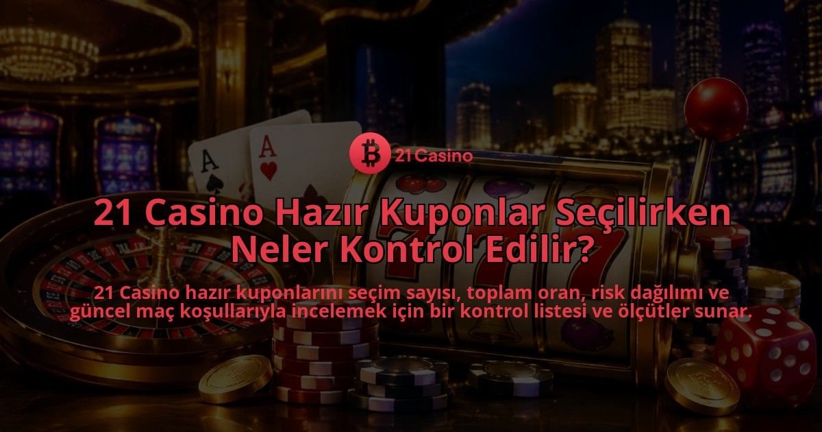 21-Casino-Hazir-Kuponlar-Secilirken-Neler-Kontrol-Edilir-overlay-1788761821.jpg