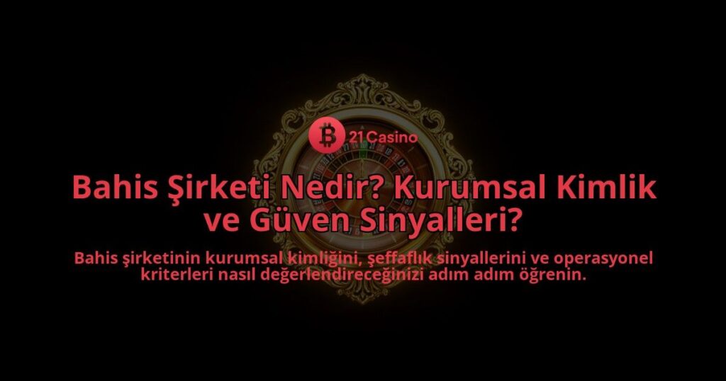 Bahis-Sirketi-Nedir-Kurumsal-Kimlik-ve-Guven-Sinyalleri-overlay-1788268850.jpg