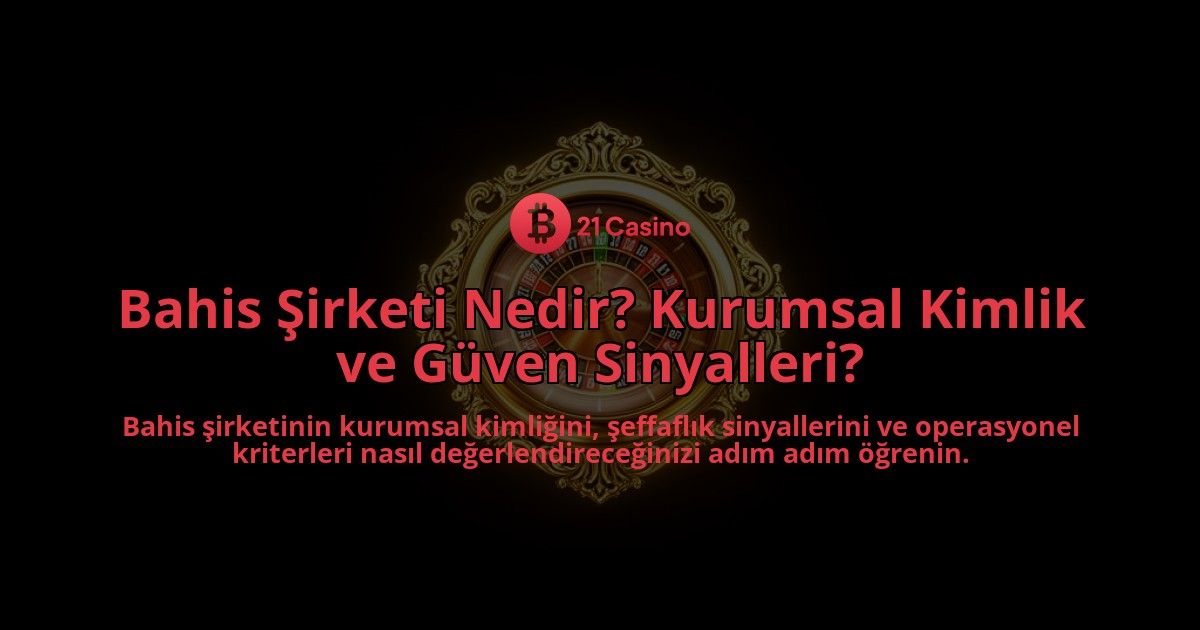 Bahis-Sirketi-Nedir-Kurumsal-Kimlik-ve-Guven-Sinyalleri-overlay-1788268850.jpg