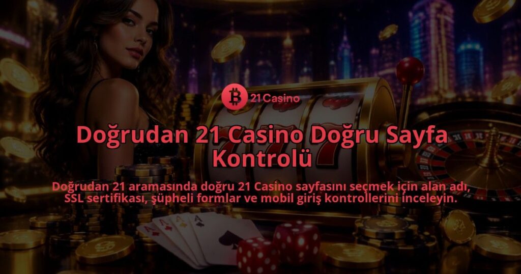 Dogrudan-21-Casino-Dogru-Sayfa-Kontrolu-overlay-1790011007.jpg